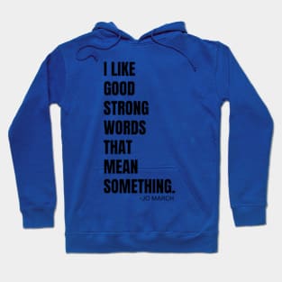 I LIKE GOOD STRONG WORDS || BY JO MARCH FROM LITTLE WOMEN Hoodie